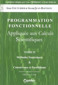 Programmation fonctionnelle appliquée aux calculs scientifiques. Vol. 2. Méthodes numériques & concurrence et parallélisme : Objective CAML