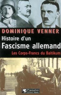 Histoire d'un fascisme allemand : les corps-francs du Baltikum et la révolution conservatrice