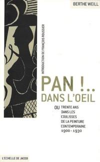 Pan ! dans l'oeil !... ou Trente ans dans les coulisses de la peinture contemporaine, 1900-1930