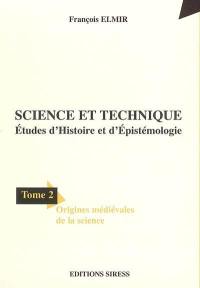 Science et technique : études d'histoire et d'épistémologie. Vol. 2. Origines médiévales de la science