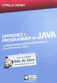 Apprenez à programmer en Java : la programmation professionnelle à la portée de tous !