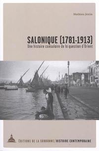 Salonique (1781-1913) : une histoire consulaire de la question d'Orient