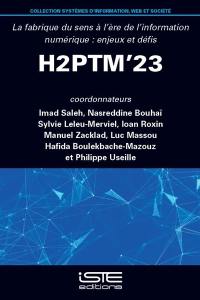 La fabrique du sens à l'ère de l'information numérique : enjeux et défis : actes de H2PTM'23, 18, 19 et 20 octobre 2023, Valenciennes-Arenberg Creative Mine