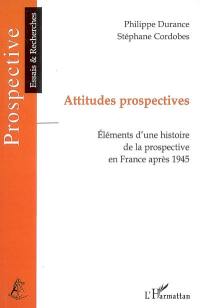 Attitudes prospectives : éléments d'une histoire de la prospective en France après 1945