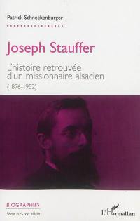 Joseph Stauffer : l'histoire retrouvée d'un missionnaire alsacien (1876-1952)