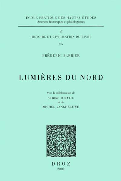 Lumières du Nord : imprimeurs, libraires et gens du livre dans le Nord au XVIIIe siècle (1701-1789) : dictionnaire prosopographique