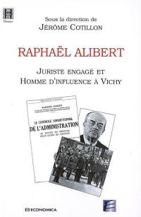 Raphaël Alibert, juriste engagé et homme d'influence à Vichy : actes du colloque organisé le 10 juin 2004