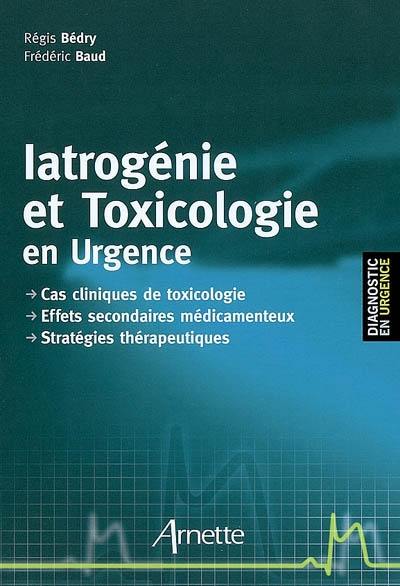 Iatrogénie et toxicologie en urgence : cas cliniques de toxicologie, effets secondaires médicamenteux, stratégies thérapeutiques