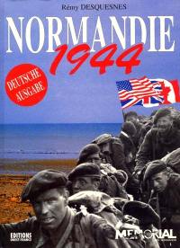 Normandie 1944 : die Landung, die Schlacht, das Alltagsleben