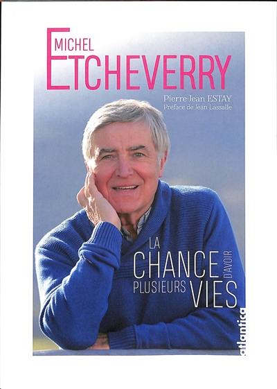 Michel Etcheverry : la chance d'avoir plusieurs vies