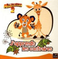 Madagascar 2 : j'apprends les contraires