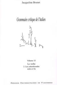 Grammaire critique de l'italien. Vol. 15. Le verbe, 3, les subordonnées : suite et fin