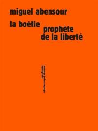 La Boétie, prophète de la liberté