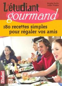 L'étudiant gourmand : 180 recettes simples pour régaler vos amis
