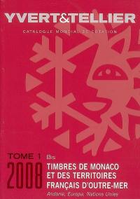 Catalogue Yvert et Tellier de timbres-poste. Vol. 1 bis. Territoires français d'outre-mer, Monaco, Andorre, Nations unies, Europa : 2008 : cent douzième année