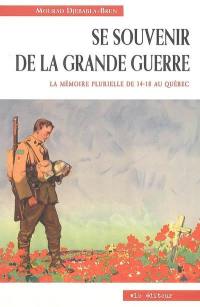 Se souvenir de la Grande Guerre : mémoire plurielle de 14-18 au Québec