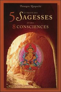 Le traité des 5 sagesses et des 8 consciences : traduction et commentaire de l'ouvrage du IIIe Karmapa Rangjoung Dorjé le Traité distinguant conscience individuelle et sagesse