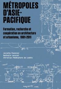 Métropoles d'Asie-Pacifique : formation, recherche et coopération en architecture et urbanisme, 1981-2011