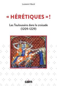Hérétiques ! : les Toulousains dans la croisade (1209-1229)