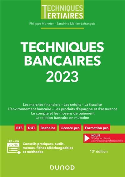 Techniques bancaires 2023 : les marchés financiers, les crédits, la fiscalité, l'environnement bancaire, les produits d'épargne et d'assurance, le compte et les moyens de paiement, la relation bancaire en mutation