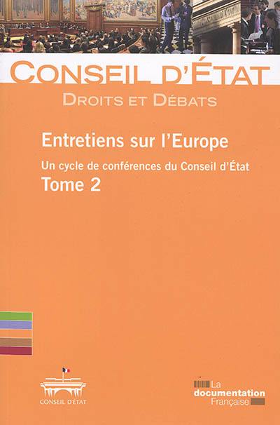Entretiens sur l'Europe : un cycle de conférences du Conseil d'Etat (section du rapport et des études et section du contentieux). Vol. 2