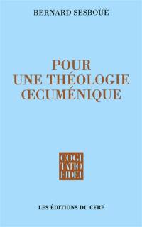 Pour une théologie oecuménique : église et sacrements, eucharistie et ministères, la Vierge Marie