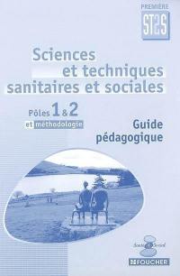 Sciences et techniques sanitaires et sociales, première ST2S, pôles 1 & 2 et méthodologie : guide pédagogique