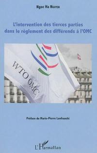 L'intervention des tierces parties dans le règlement des différends à l'OMC