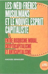 Les (néo) Frères musulmans et le nouvel esprit capitaliste : entre rigorisme moral, cryptocapitalisme et anticapitalisme