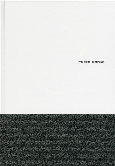 Ryoji Ikeda, continuum : exposition, Paris, Centre Pompidou, du 15 juin au 27 août 2018