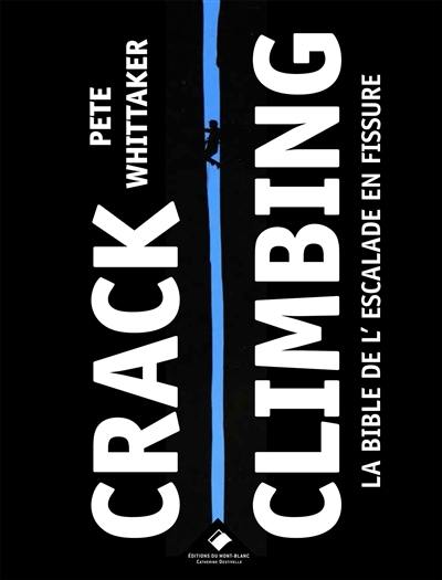Crack climbing : la bible de l'escalade en fissure
