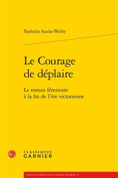 Le courage de déplaire : le roman féministe à la fin de l'ère victorienne