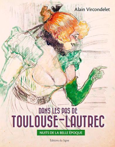 Dans les pas de Toulouse-Lautrec : nuits de la Belle Epoque