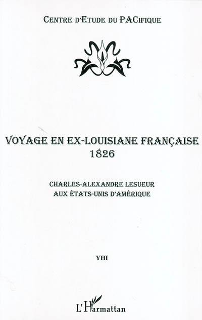 Voyage en ex-Louisiane française, 1826 : Charles-Alexandre Lesueur aux Etats-Unis d'Amérique