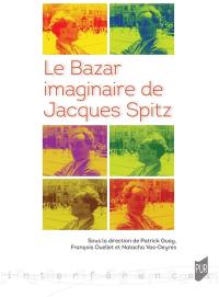 Le bazar imaginaire de Jacques Spitz