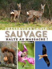 Préservons la vie sauvage : halte au massacre !