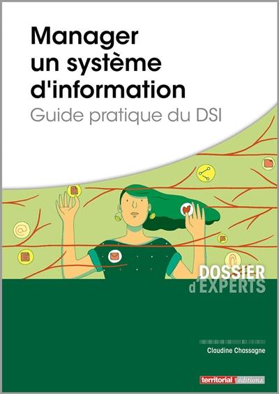 Manager un système d'information : guide pratique du DSI