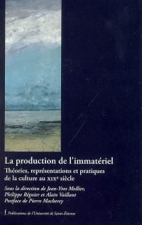 La production de l'immatériel : théories, représentations et pratiques de la culture au XIXe siècle