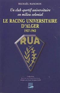 Le Racing universitaire d'Alger, 1927-1962 : un club sportif universitaire en milieu colonial