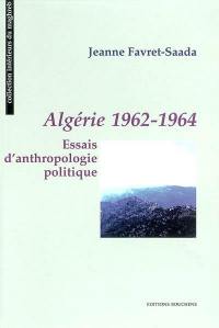 Algérie 1962-1964 : essais d'anthropologie politique
