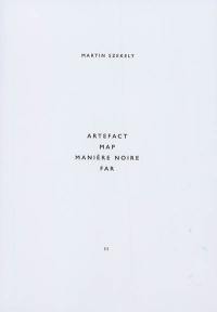 Martin Szekely. Vol. 2. Artefact, Map, Manière noire, Far