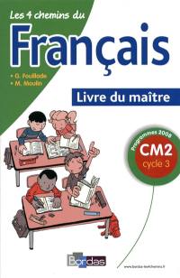 Les 4 chemins du français CM2, cycle 3 : programmes 2008 : livre du maître