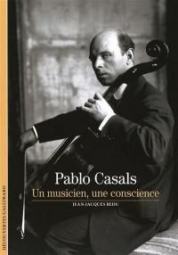 Pablo Casals : un musicien, une conscience