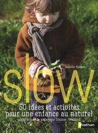 Slow : 50 idées et activités pour une enfance au naturel : inspirées par la pédagogie Steiner-Waldorf