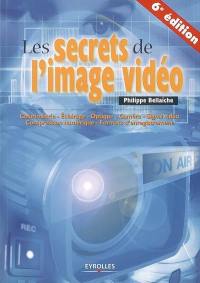 Les secrets de l'image vidéo : colorimétrie, éclairage, optique, caméra, signal vidéo, compression numérique, formats d'enregistrement