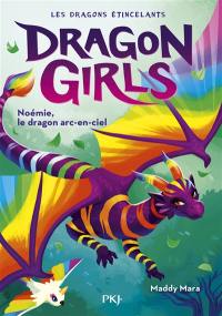 Dragon girls : les dragons étincelants. Vol. 3. Noémie, le dragon arc-en-ciel