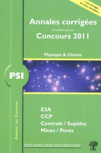 Physique & chimie PSI : annales corrigées des problèmes posés aux concours 2011 : E3A, CCP, Centrale-Supélec, Mines-Ponts
