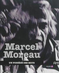 Marcel Moreau : un possédé des mots. L'amour est le plus beau des dialogues de sourds : (extraits)