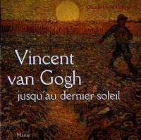 Vincent Van Gogh jusqu'au dernier soleil