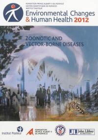 Environmental changes & human health 2012 : zoonotic and vector-borne disease : 23rd March 2012 symposium proceedings, Monaco